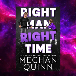 Right Man, Right Time by Meghan Quinn Right Man, Right Time