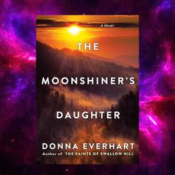 The Moonshiner's Daughter: A Southern Coming-of-age Saga Of Family And Loyalty By Donna Everhart