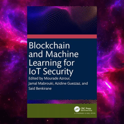 Blockchain and Machine Learning for IoT Security 1st Edition by Mourade Azrour (Editor)