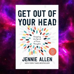 Get Out Of Your Head: Stopping The Spiral Of Toxic Thoughts By Jennie Allen