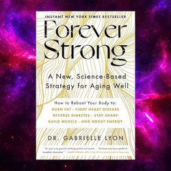 Forever Strong: A New, Science-Based Strategy for Aging Well by Dr. Gabrielle Lyon