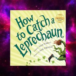 How to Catch a Leprechaun: A Saint Patrick's Day Book for Kids by Adam Wallace