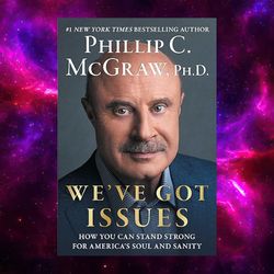 We've Got Issues: How You Can Stand Strong for America's Soul and Sanity by Phillip C. McGraw