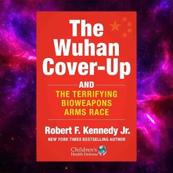 The Wuhan Cover-Up: And the Terrifying Bioweapons Arms Race (Children's Health Defense) by Robert F. Kennedy Jr.