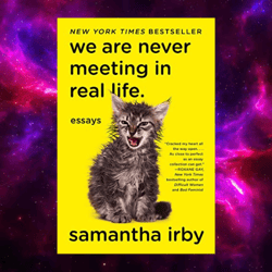 We Are Never Meeting in Real Life. by Samantha Irby