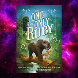 The One and Only Ruby (One and Only Ivan) by Katherine Applegate