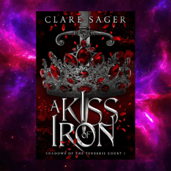 A Kiss of Iron (Shadows of the Tenebris Court, Book 1) by Clare Sager