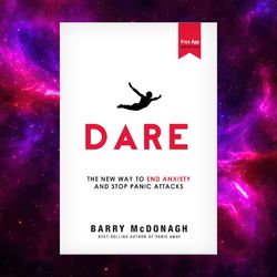 Dare: The New Way to End Anxiety and Stop Panic Attacks Fast by Barry McDonagh