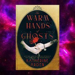 The Warm Hands Of Ghosts By Katherine Arden