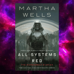 All Systems Red (The Murderbot Diaries, Book 1) by Martha Wells