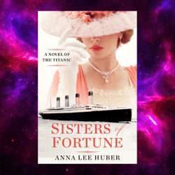 Sisters of Fortune: Sneak Peek: A Novel of the Titanic by Anna Lee Huber