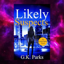 Likely Suspects (Alexis Parker, Book 1) by G.K. Parks