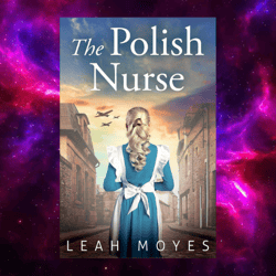 The Polish Nurse: A WW2 Historical Fiction Novel by Leah Moyes
