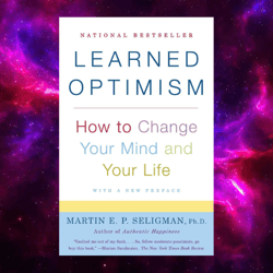 Learned Optimism: How to Change Your Mind and Your Life by Martin E.P. Seligman