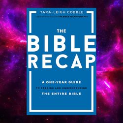 The Bible Recap: A One-year Guide To Reading And Understanding The Entire Bible By Tara-leigh Cobble