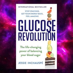 Glucose Revolution: The Life-Changing Power of Balancing Your Blood Sugar by Jessie Inchauspe