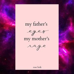 My Fathers Eyes, My Mother's Rage By Rose Brik
