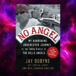 No Angel: My Harrowing Undercover Journey to the Inner Circle of the Hells Angels by Jay Dobyns