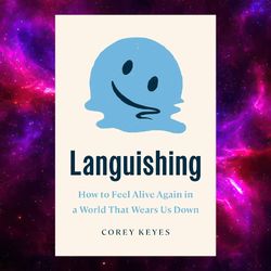 Languishing: How to Feel Alive Again in a World That Wears Us Down by Corey Keyes