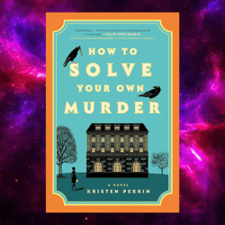 How to Solve Your Own Murder (Castle Knoll Files, 1) by Kristen Perrin