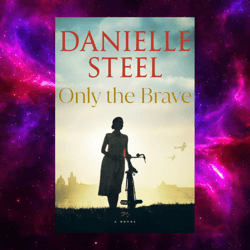 Only the Brave by Danielle Steel