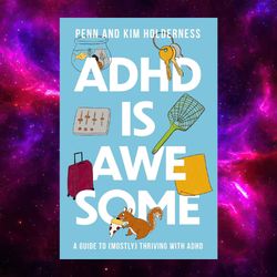 ADHD is Awesome: A Guide To (Mostly) Thriving With ADHD by Penn Holderness (ebook)