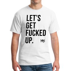 Makj Let's Get Fucked Up T-Shirt DJ Merchandise Unisex for Men, Women FREE SHIPPING