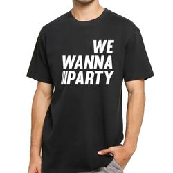 TJR We Wanna Party T-Shirt DJ Merchandise Unisex for Men, Women FREE SHIPPING
