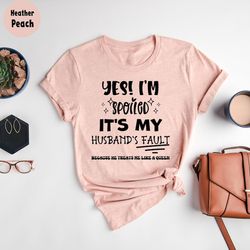 yes, i'm spoiled it's my husband t-shirt