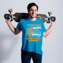 kidney disease i wear orange for my daughter kidney cancer