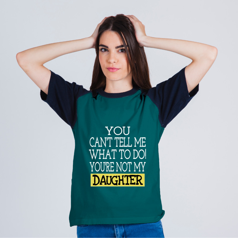 Mens You Cant Tell Me What To Do Youre Not My Daughter.png
