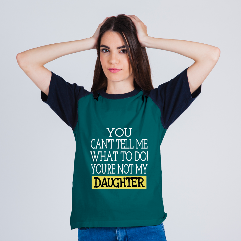 Mens You Cant Tell Me What To Do Youre Not My Daughter.png