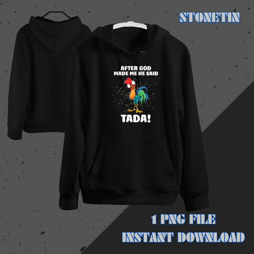 After God made Me He Said TaDa Funny Chicken.png