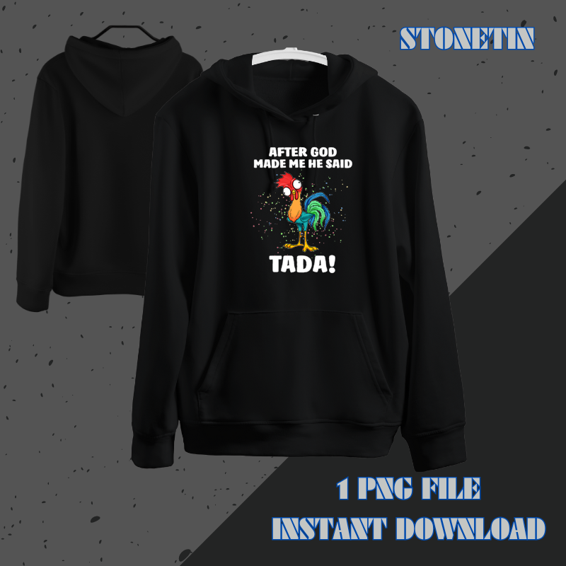After God made Me He Said TaDa Funny Chicken.png