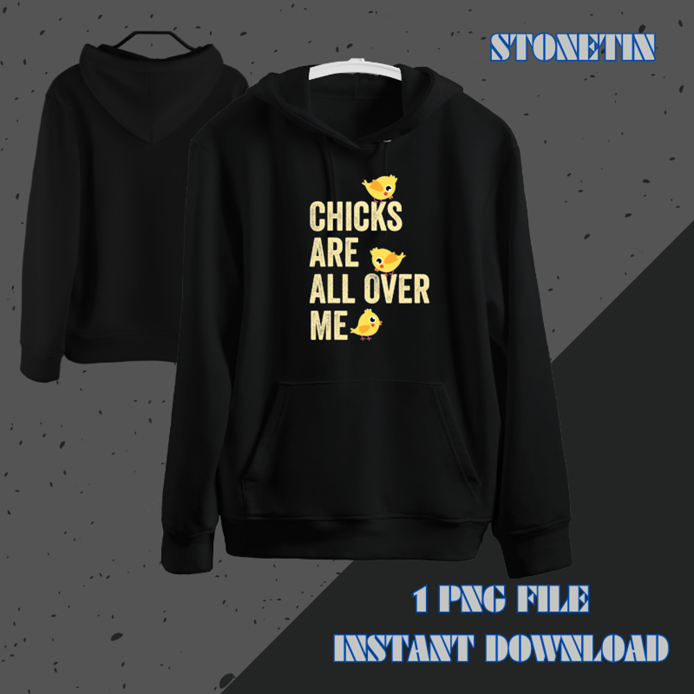 Chicks Are All Over Me Funny Easter Sarcastic Chicken Egg 21.png