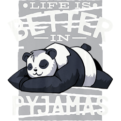 life is better in pyjamas panda premium
