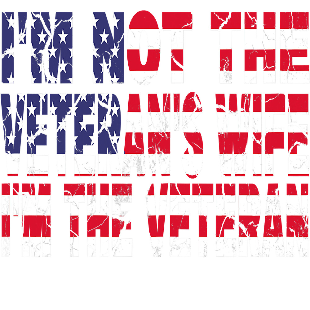 Womens I'm Not The Veteran's Wife I'm The Veteran Veterans day T-Shirt.png