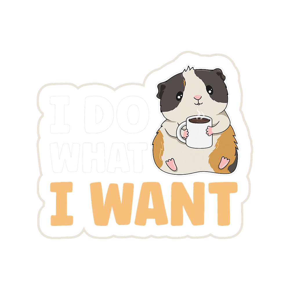 I do what I want Design for a Guinea Piggy lover.png