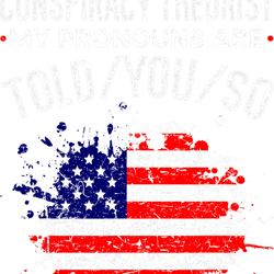 i identify as a conspiracy theorist pronouns are told you so png, png for shirt, png files for sublimation, digital down