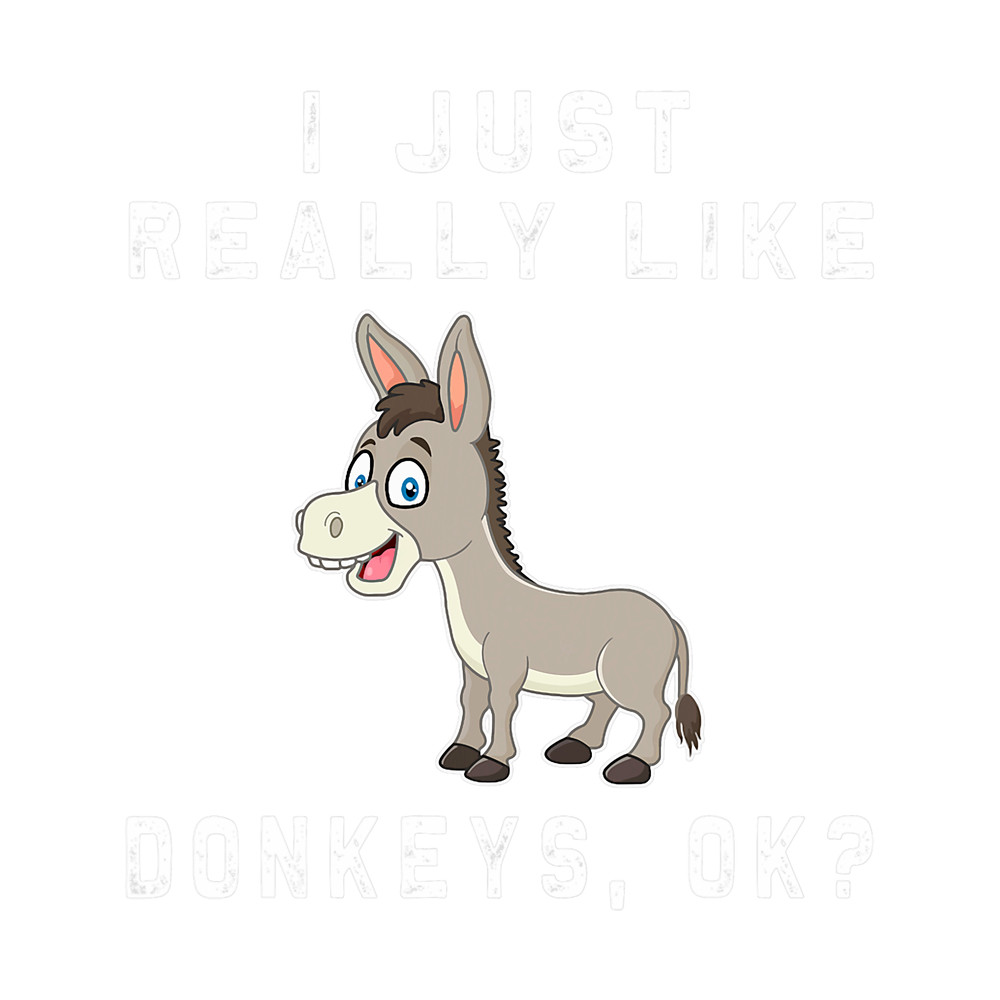 I Just Really Like Donkeys OK Humor Funny Donkey Lover 22.png