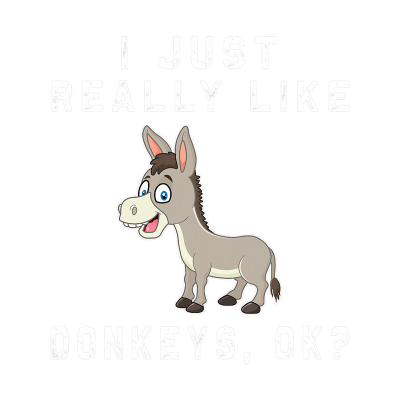 I Just Really Like Donkeys OK Humor Funny Donkey Lover 22.png