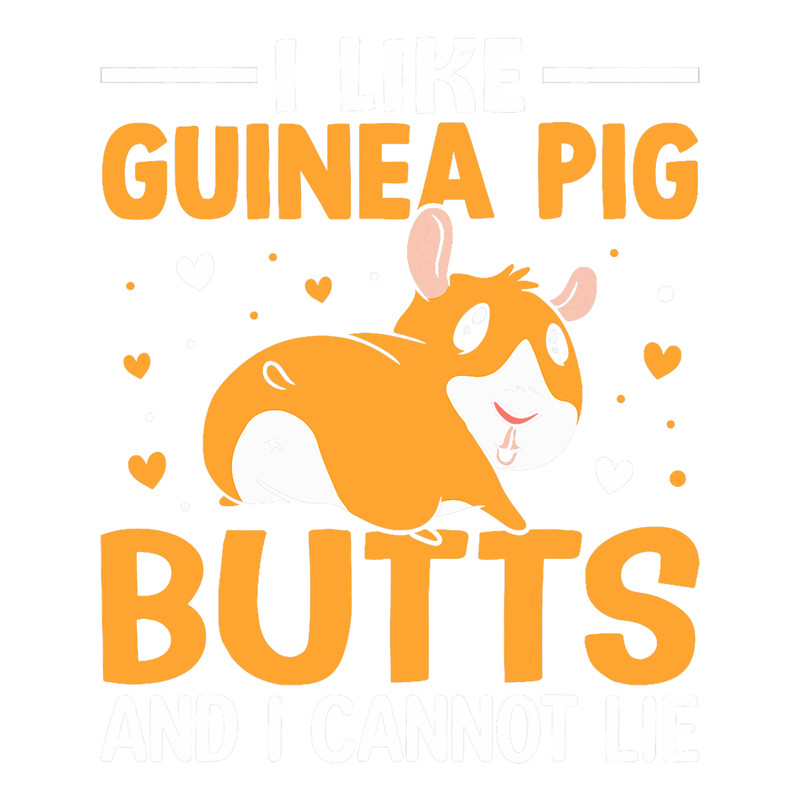 I Like Guinea Pig Butts And I Cannot Lie.png