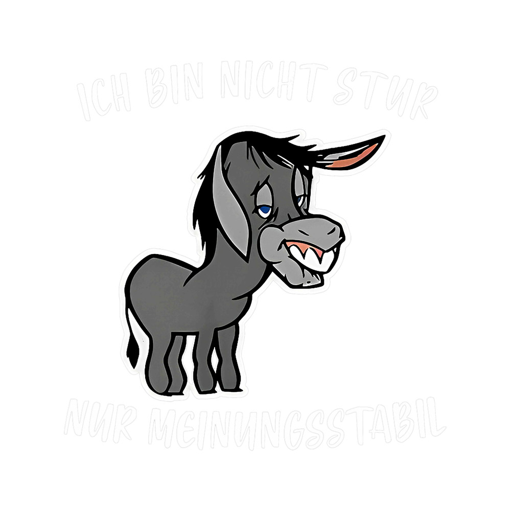 Ich Bin Nicht Stur Nur Meinungsstabil Donkey Saying Funny.png