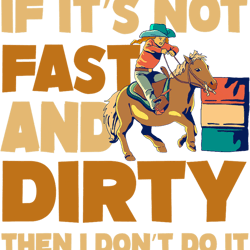 if its not fast and dirty rodeo horseback barrel racing png, png for shirt, png files for sublimation, digital download,