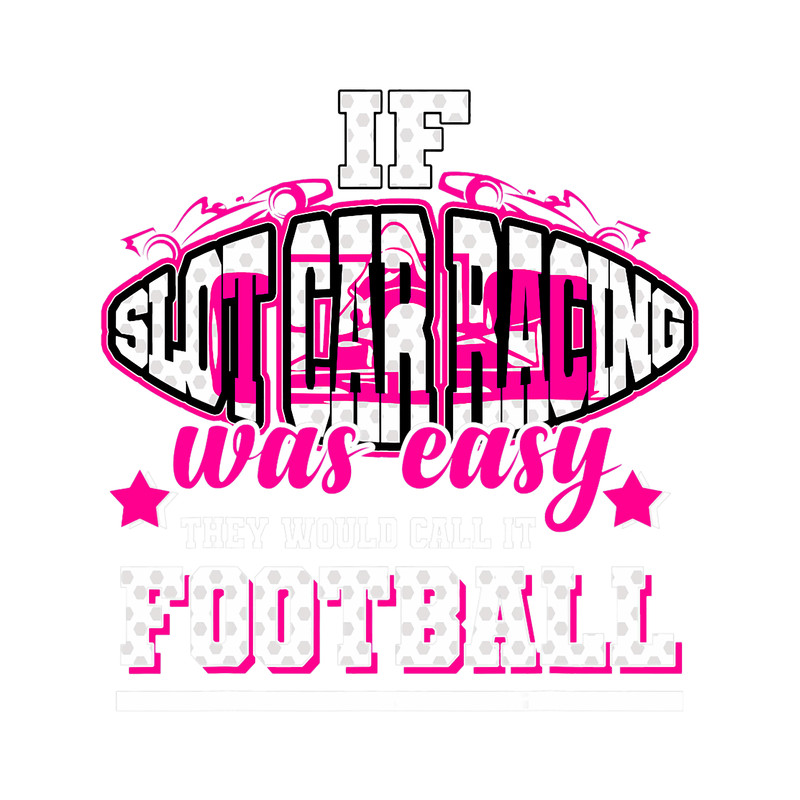 If SlotCarRacing was easy theyd call it Football.png