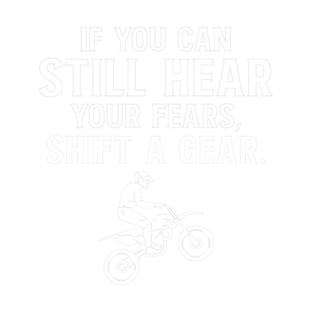 If You Can Still Hear Your Fears 2Shift A Gear.png