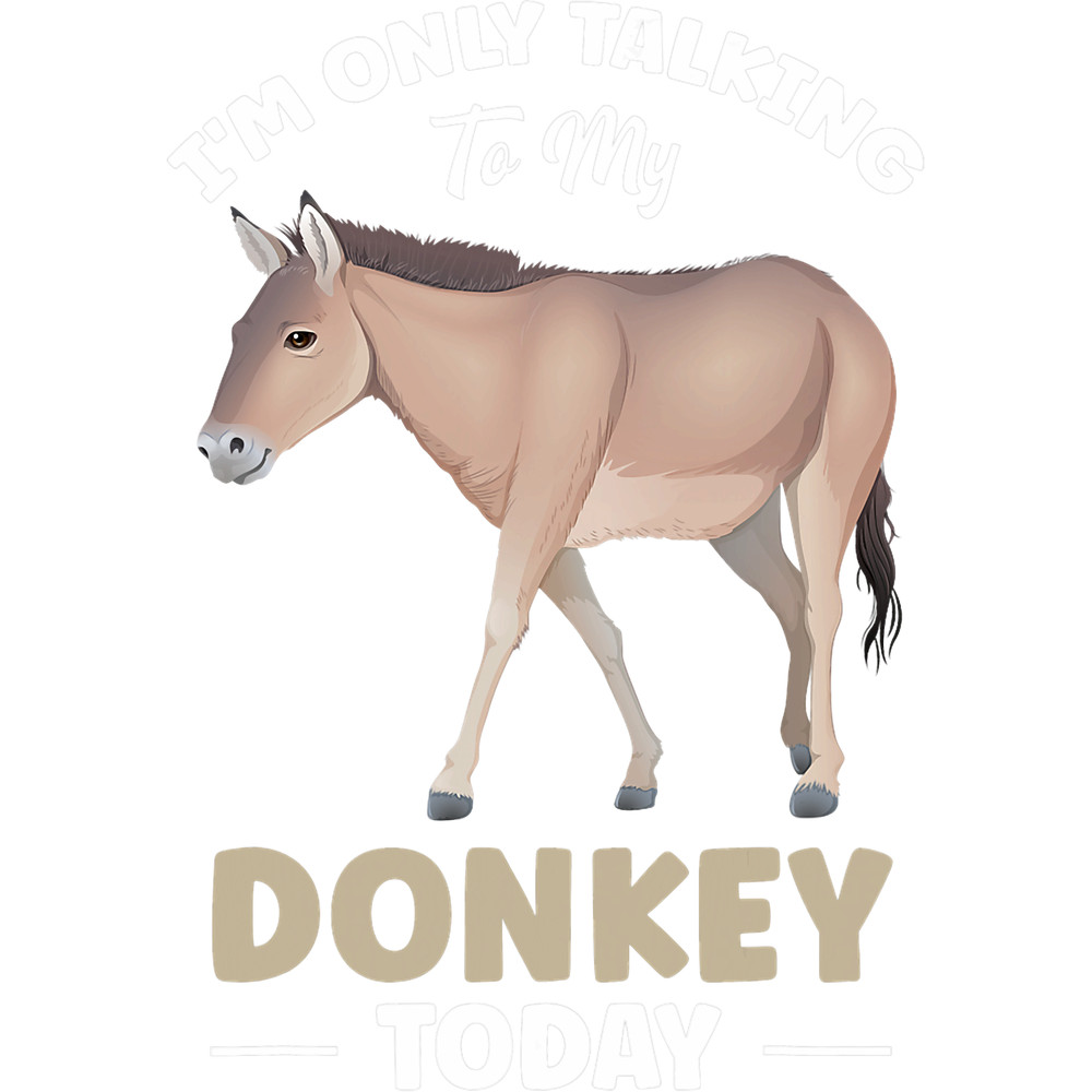 Im Only Talking To My Donkey Today.png