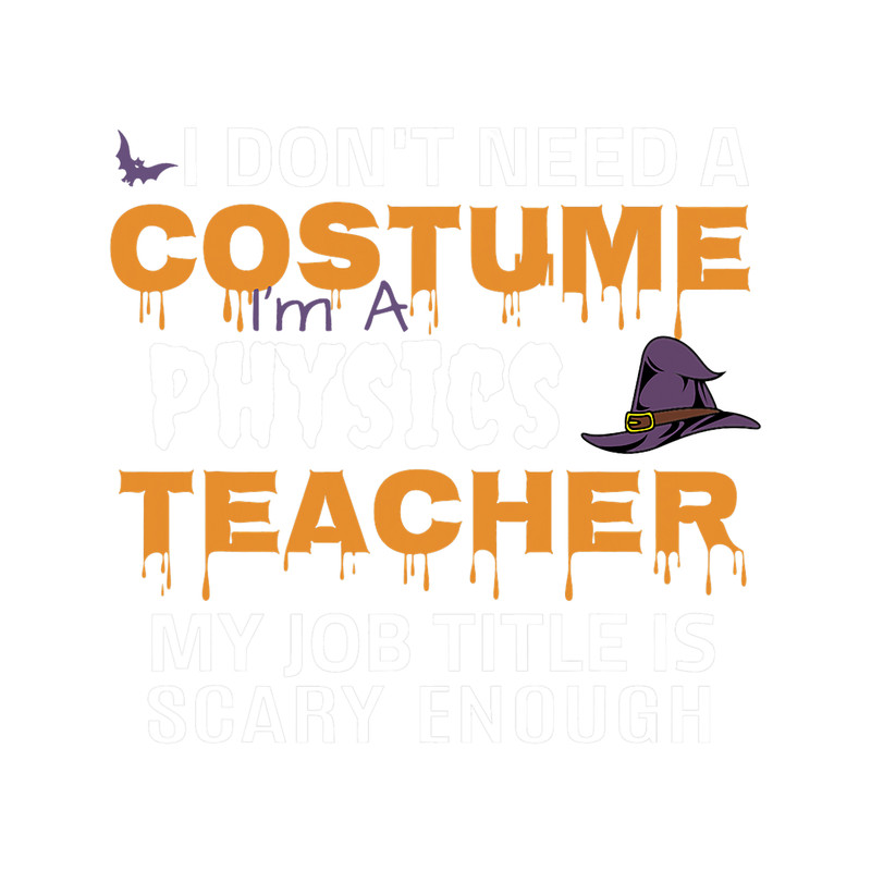 I Dont Need A Costume Im A Physics Teacher Halloween 21 6.png