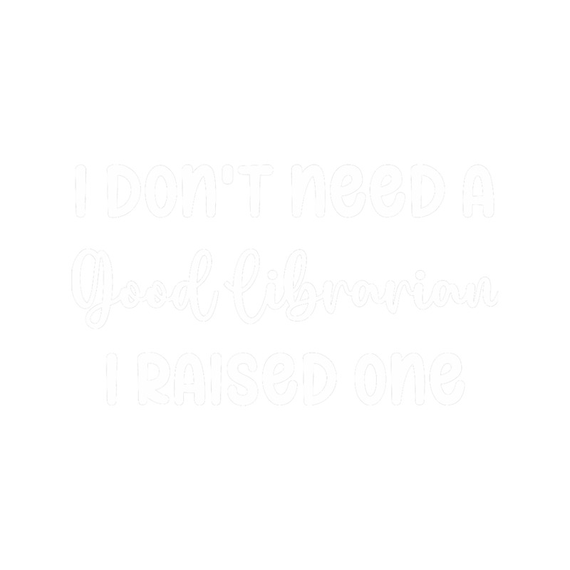 I dont need a good Good Librarian i raised one.png