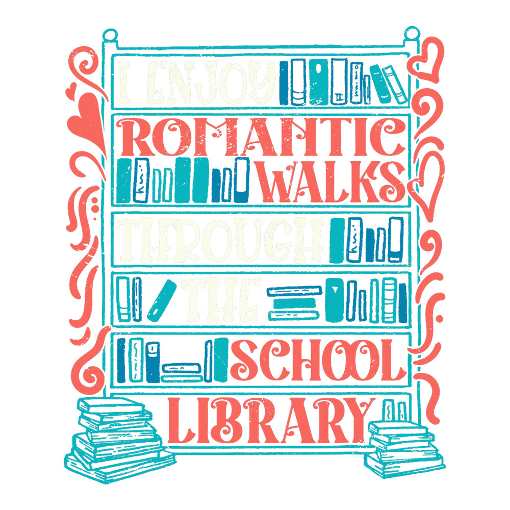 I Enjoy Romantic Walks Through The School Library Librarian.png